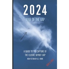 (영문도서) 2024 Year of the UAP: A Guide to the Capture of The Elusive Skybot UAP Paperback, Here's Howe LLC, English, 9798218424534