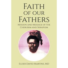 (英文圖書)Faith of Our Fathers: Mission and Message of the Cherubim and Seraphim 平裝版, Xlibris Us, 英文