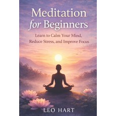(영문도서)Meditation for Beginners: Learn to Calm Your Mind Reduce Stress and Improve Focus Paperback, Independently Published, English, 9798241143150
