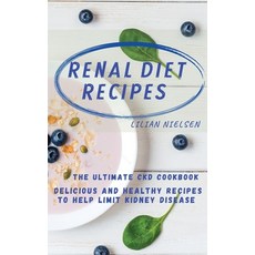 (영문도서) Renal Diet Recipes: The Ultimate CKD Cookbook - Delicious and Healthy Recipes to Help Limit K... Hardcover, Lilian Nielsen, English, 9781802944334