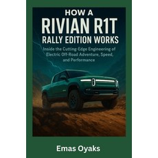 (영문도서)How A Rivian R1T Rally Edition Works: Inside the Cutting-Edge Engineering of Ele... Paperback, Independently Published, English, 9798262944439