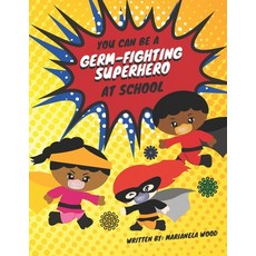 You Can Be A Germ-Fighting Superhero At School: An easy back-to-school read to help young children u... Paperback, Independently Published