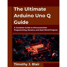 (영문도서)The Ultimate Arduino Uno Q Guide: A Complete Guide to Microcontroller Programmin... Paperback, Independently Published, English, 9798275582222
