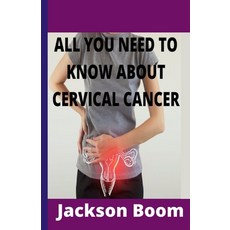 (영문도서) All You Need to Know about Cervical Cancer: Comprehensive knowledge on cervical cancer Paperback, Independently Published, English, 9798761578319