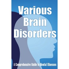 (영문도서) Various Brain Disorders: A Comprehensive Guide to Mental Illnesses Paperback, Astrid Melberg, English, 9783986083809