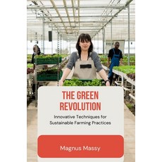 (영문도서) The Green Revolution: Innovative Techniques for Sustainable Farming Practices Paperback, Magnus Massy, English, 9798330359790