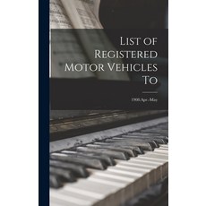 (영문도서) List of Registered Motor Vehicles To; 1908: Apr.-May Hardcover, Legare Street Press, English, 9781013728983