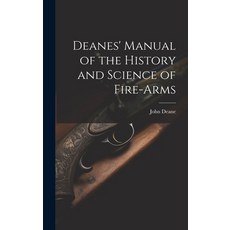 (영문도서) Deanes' Manual of the History and Science of Fire-Arms Hardcover, Legare Street Press, English, 9781020320583