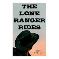 (영문도서) The Lone Ranger Rides: Western Novel (Original Inspiration Behind the Disney Movie) Paperback, E-Artnow, English, 9788027342594
