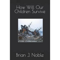(영문도서) How Will Our Children Survive Paperback, Independently Published, English, 9781797883670