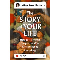 (영문도서)The Story of Your Life: How Social Media Shapes the Way We Experience Everything Hardcover, Viking, English, 9780593834114