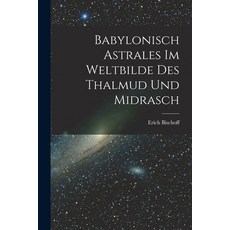 (영문도서) Babylonisch Astrales im Weltbilde des Thalmud und Midrasch Paperback, Legare Street Press, English, 9781016249409