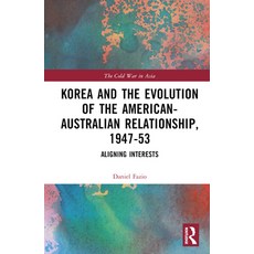 (영문도서) Korea and the Evolution of the American-Australian Relationship 1947-53: Aligning Interests Hardcover, Routledge, English, 9781032443201