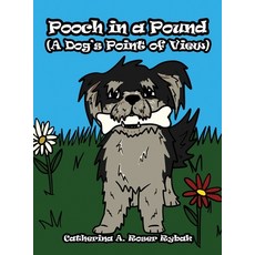 (영문도서) Pooch in a Pound (A Dog's Point of View) Hardcover, Dorrance Publishing Co., English, 9781648042775