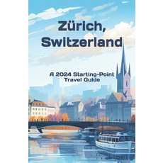 (영문도서) Zurich Switzerland: And the Lake Zurich Area Paperback, Independently Published, English, 9798884331655