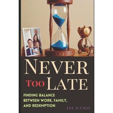 (영문도서) Never Too Late: Finding Balance Between Work Family and Redemption: (A Journe... Paperback, Independently Published, English, 9798340268754