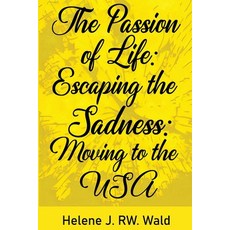 (영문도서) The Passion of Life: Escaping Sadness: Moving to the USA Paperback, Kindle Publishers, English, 9798869234728