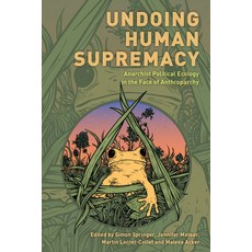 (영문도서) Undoing Human Supremacy: Anarchist Political Ecology in the Face of Anthroparchy Paperback, Rowman & Littlefield Publis..., English, 9781538161791