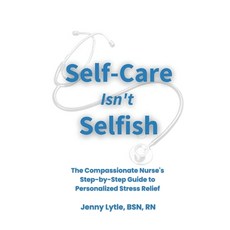 (영문도서) Self-Care Isn't Selfish: The Compassionate Nurse's Step-by-Step Guide to Person... Paperback, Becoming Your Best Publishing, English, 9798991463904
