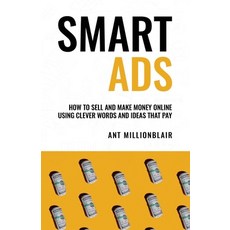 (영문도서) Smart Ads: How To Sell And Make Money Online Using Clever Ideas And Words That Pay Paperback, Independently Published, English, 9798738175718