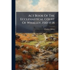 (영문도서)Act Book Of The Ecclesiastical Court Of Whalley 1510-1538 Paperback, Nabu Press, English, 9781179151984