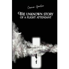 The Unknown Story Of A Flight Attendant Paperback, Independently Published, English, 9798596876642