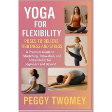 (영문도서)Yoga for Flexibility: POSES TO RELIEVE TIGHTNESS AND STRESS: A Practical Guide T... Paperback, Independently Published, English, 9798264692390
