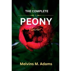 (英文圖書)The Complete Peony Flower: The Ultimate Beginner's Guide to Growing Caring for ... 平裝版, Independently Published, 英文