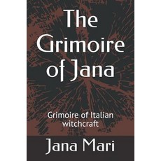 (영문도서) The Grimoire of Jana: Grimoire of Italian witchcraft Paperback, Independently Published, English, 9781980743293