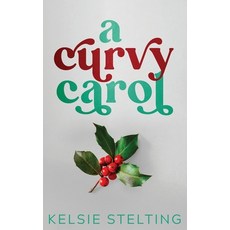 (영문도서) A Curvy Carol Paperback, Kelsie Stelting Creative LLC, English, 9781956948936