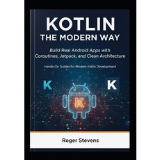 (영문도서)Kotlin the Modern Way: Build Real Android Apps with Coroutines Jetpack and Cle... Paperback, Independently Published, English, 9798273820302