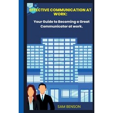 (영문도서) Effective Communication at Work: Your Guide to Becoming a Great Communicator at work. Paperback, Independently Published, English, 9798360043256