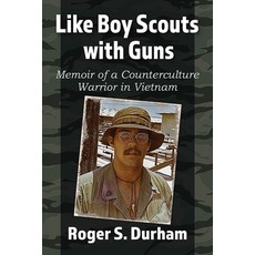 Like Boy Scouts with Guns: Memoir of a Counterculture Warrior in Vietnam Paperback, McFarland & Company, English, 9781476684727