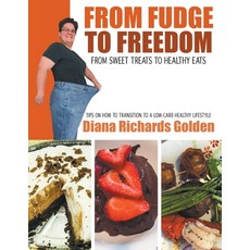 From Fudge to Freedom: From Sweet Treat s to Healthy Eats Paperback, Diana Golden, English, 9781952648144
