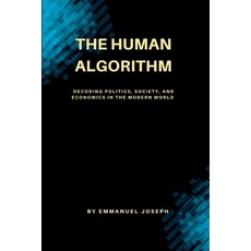 (영문도서) The Human Algorithm Decoding Politics Society and Economics in the Modern World Paperback, Emmanuel Joseph, English, 9788159088582