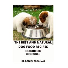 The Best and Natural Dog Food Recipes Cookbook. 2021 Edition Paperback, Independently Published, English, 9798707838477