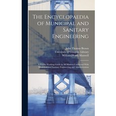 (영문도서) The Encyclopaedia of Municipal and Sanitary Engineering [electronic Resource]: a Handy Workin... Hardcover, Legare Street Press, English, 9781020523656