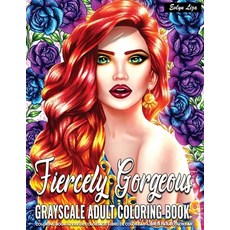 Grayscale Adult Coloring Book Fiercely Gorgeous: Coloring Pages for Adults Relaxation Featuring Beau... Paperback, Independently Published