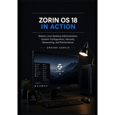 (영문도서)Zorin OS 18 in Action: Master Linux Desktop Administration System Configuration... Paperback, Independently Published, English, 9798184391007 Independently Published, English, 9798184391007