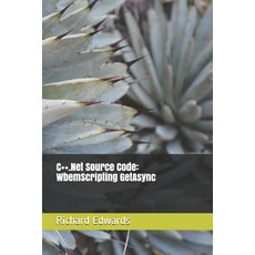 (영문도서) C++.Net Source Code: WbemScripting GetAsync Paperback, Independently Published, English, 9781730802829