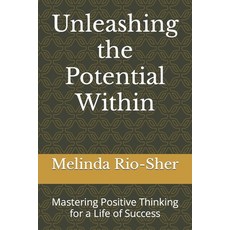 (영문도서) Unleashing the Potential Within: Mastering Positive Thinking for a Life of Success Paperback, Independently Published, English, 9798852983183