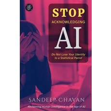 (영문도서)Stop Acknowledging AI: Reclaiming Human Intelligence in the Age of AI Paperback, Gyrus Vision, English, 9788199682375