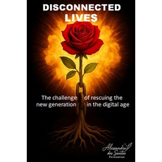 (영문도서)Disconnected Lives: The challenge of rescuing the new generation in the midst of... Paperback, Independently Published, English, 9798297798724