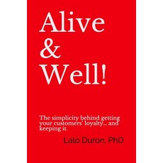 Alive & Well!: The simplicity behind getting your customers' loyalty... and keeping it. Paperback, Independently Published, English, 9781071105481