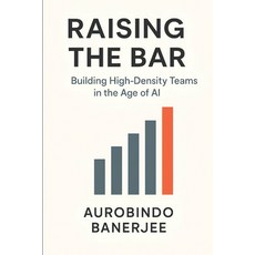(영문도서)Raising the Bar: Building High-Density Teams in the Age of AI Paperback, Independently Published, English, 9798264843525