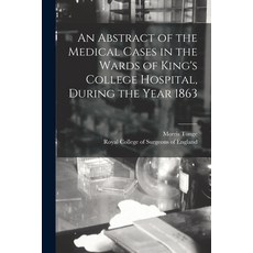 (영문도서) An Abstract of the Medical Cases in the Wards of King's College Hospital During the Year 1863 Paperback, Legare Street Press, English, 9781014567321