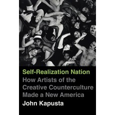 (영문도서)Self-Realization Nation: How Artists of the Creative Counterculture Made a New A... Paperback, University of California Press, English, 9780520427297
