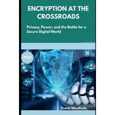 (영문도서)Encryption at the Crossroads: Privacy Power and the Battle for a Secure Digita... Paperback, Independently Published, English, 9798276820637