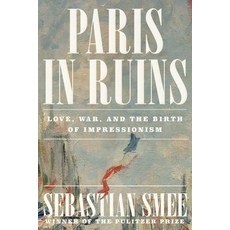 (영문도서) Paris in Ruins: Love War and the Birth of Impressionism Hardcover, W. W. Norton & Company, English, 9781324006954