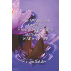 (영문도서) The Spring of Times: A Handbook for a Long and Vibrant Life Paperback, Independently Published, English, 9798879315097